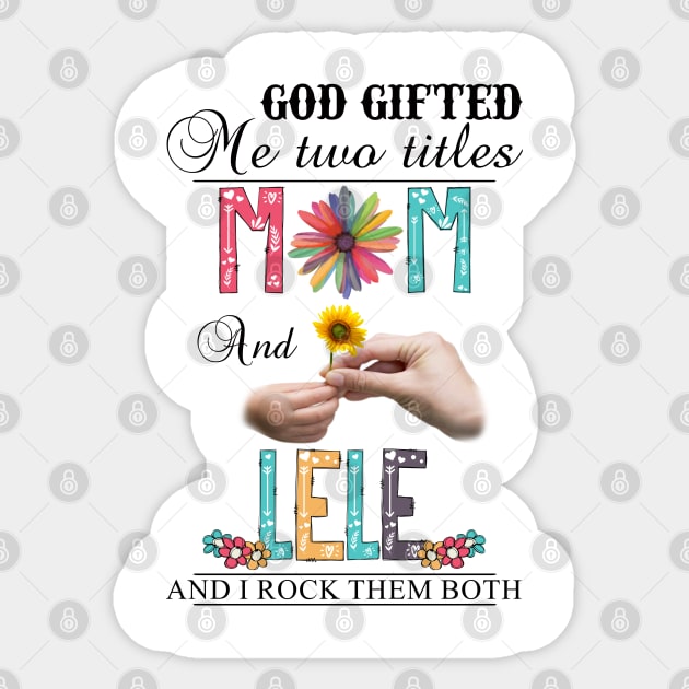 God Gifted Me Two Titles Mom And Lele And I Rock Them Both Wildflowers Valentines Mothers Day Sticker by KIMIKA